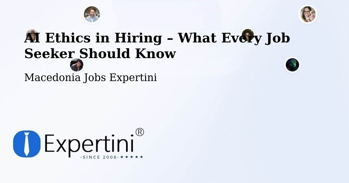 AI Ethics in Recruitment & Hiring – Macedonia - Macedonia Jobs Expertini
