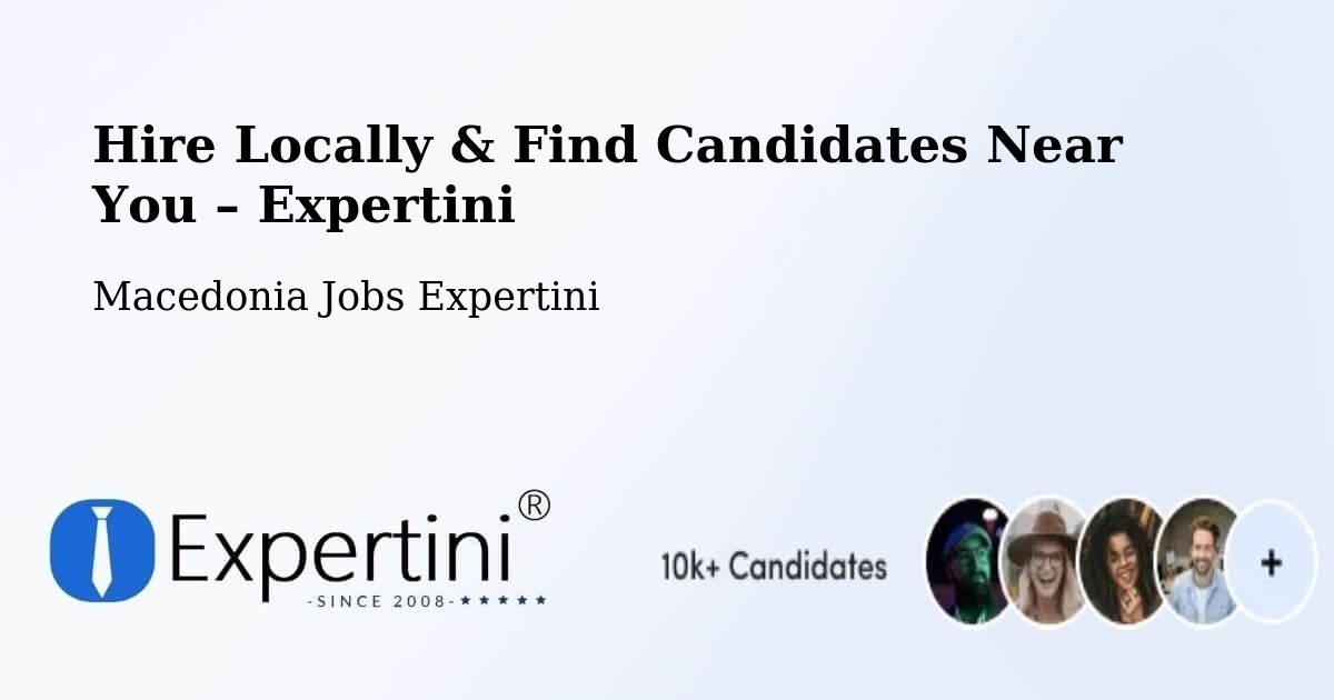 Hire Locally in Macedonia – Find Qualified Candidates Near You - Macedonia Jobs Expertini
